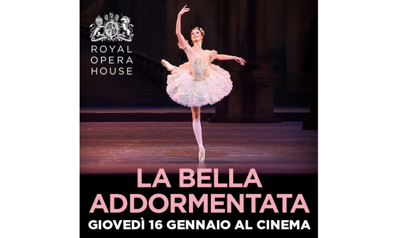 Arriva al cinema in diretta via satellite da Londra  &quot;La Bella Addormentata&quot; del Royal Ballet,  in diretta via satellite Giovedì 16 Gennaio 2020 alle 20.15 nei cinema da Covent Garden