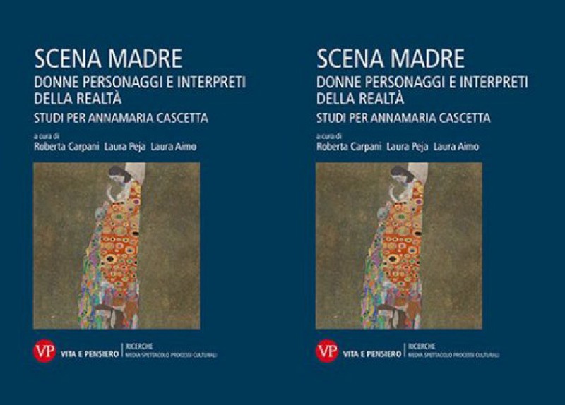 Le donne, il teatro, la vita. In &#039;Scena madre&#039; l&#039;omaggio agli studi di Annamaria Cascetta. -di Nicola Arrigoni