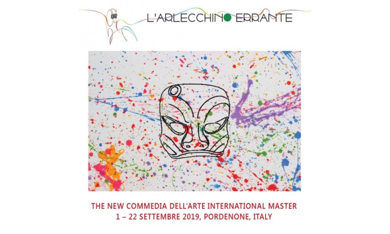 L&#039;ARLECCHINO ERRANTE - THE NEW COMMEDIA DELL&#039;ARTE INTERNATIONAL MASTER. PORDENONE 1 – 22 SETTEMBRE 2019